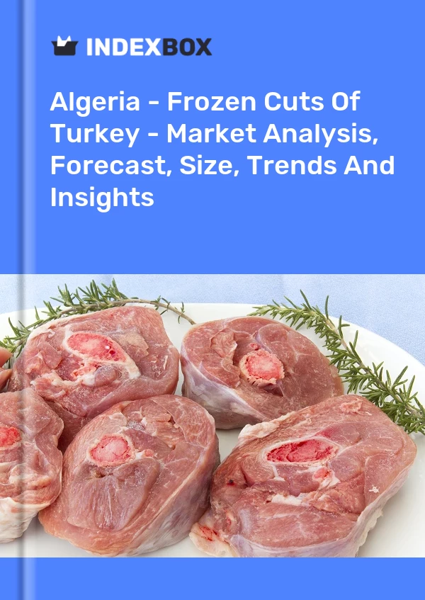 Report Algeria - Frozen Cuts of Turkey - Market Analysis, Forecast, Size, Trends and Insights for 499$