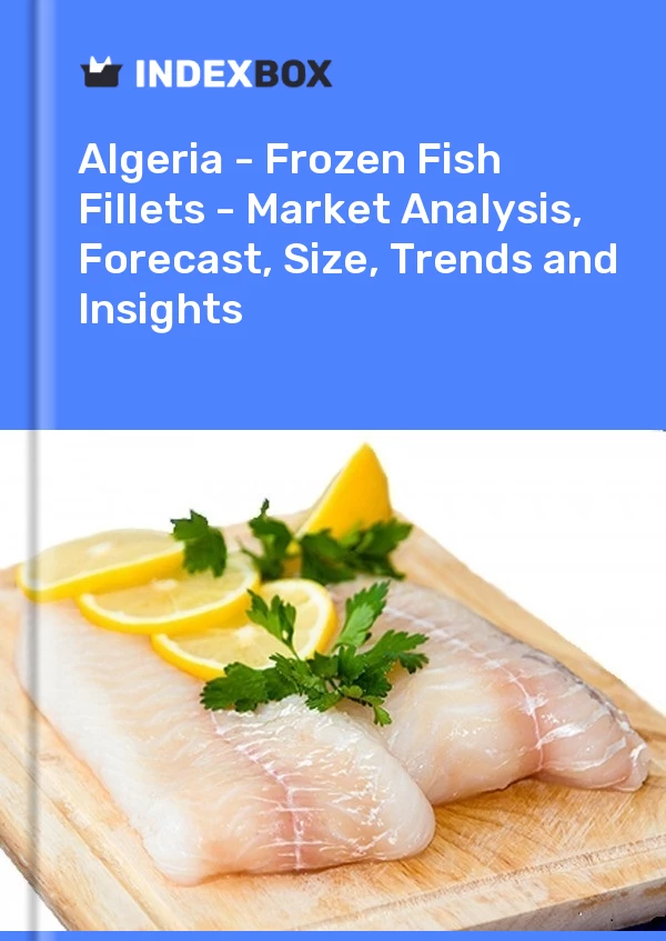 Report Algeria - Frozen Fish Fillets - Market Analysis, Forecast, Size, Trends and Insights for 499$