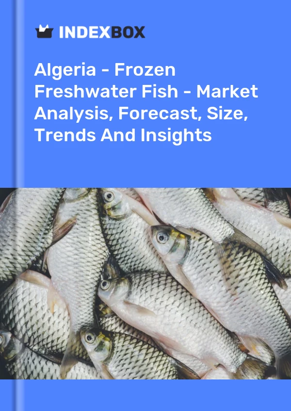 Report Algeria - Frozen Freshwater Fish - Market Analysis, Forecast, Size, Trends and Insights for 499$