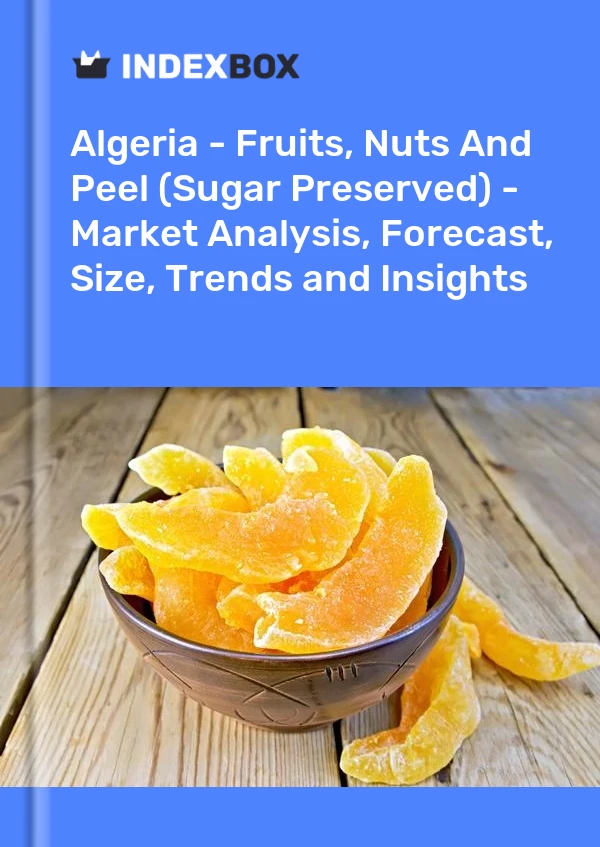 Algeria - Fruits, Nuts And Peel (Sugar Preserved) - Market Analysis, Forecast, Size, Trends and Insights