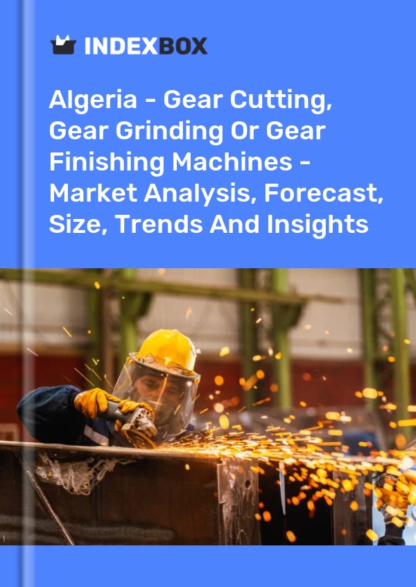 Report Algeria - Gear Cutting, Gear Grinding or Gear Finishing Machines - Market Analysis, Forecast, Size, Trends and Insights for 499$