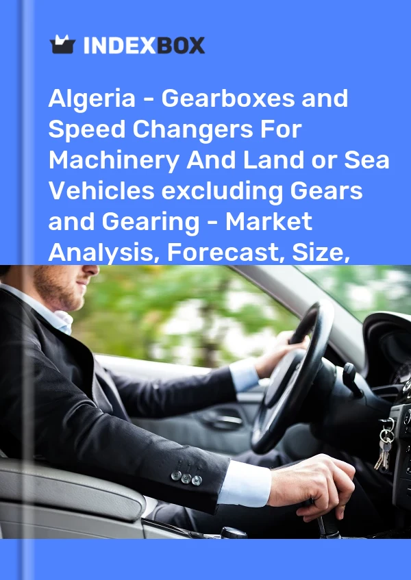 Algeria - Gearboxes and Speed Changers For Machinery And Land or Sea Vehicles excluding Gears and Gearing - Market Analysis, Forecast, Size, Trends And Insights
