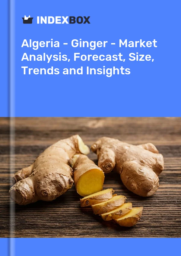 Report Algeria - Ginger - Market Analysis, Forecast, Size, Trends and Insights for 499$