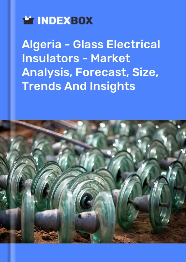 Report Algeria - Glass Electrical Insulators - Market Analysis, Forecast, Size, Trends and Insights for 499$