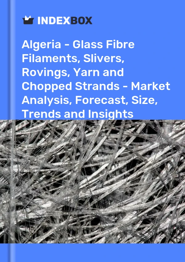 Report Algeria - Glass Fibre Filaments, Slivers, Rovings, Yarn and Chopped Strands - Market Analysis, Forecast, Size, Trends and Insights for 499$