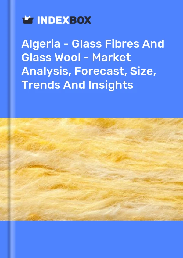 Report Algeria - Glass Fibres and Glass Wool - Market Analysis, Forecast, Size, Trends and Insights for 499$