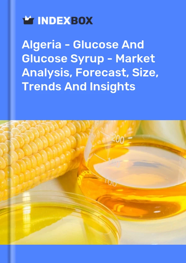 Algeria - Glucose And Glucose Syrup - Market Analysis, Forecast, Size, Trends And Insights