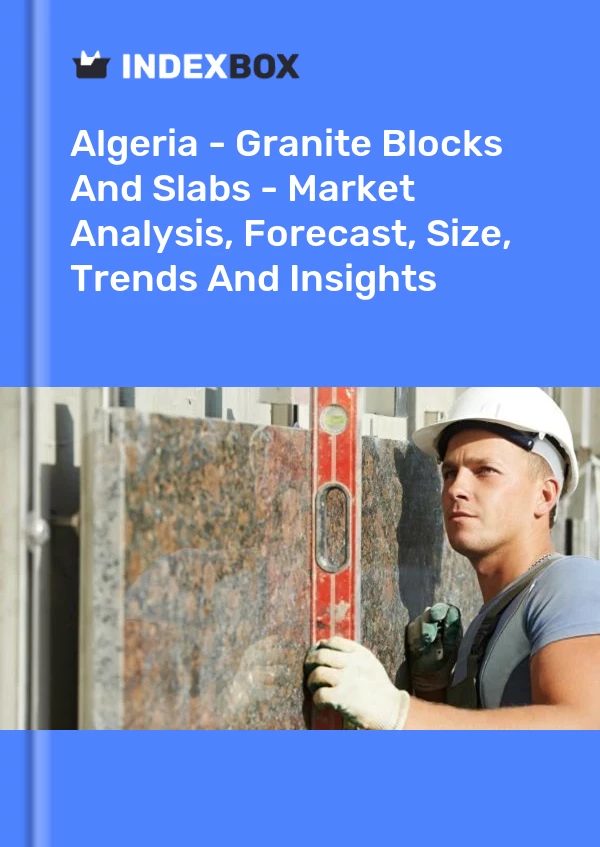Report Algeria - Granite Blocks and Slabs - Market Analysis, Forecast, Size, Trends and Insights for 499$
