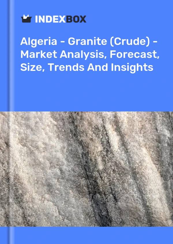 Report Algeria - Granite (Crude) - Market Analysis, Forecast, Size, Trends and Insights for 499$