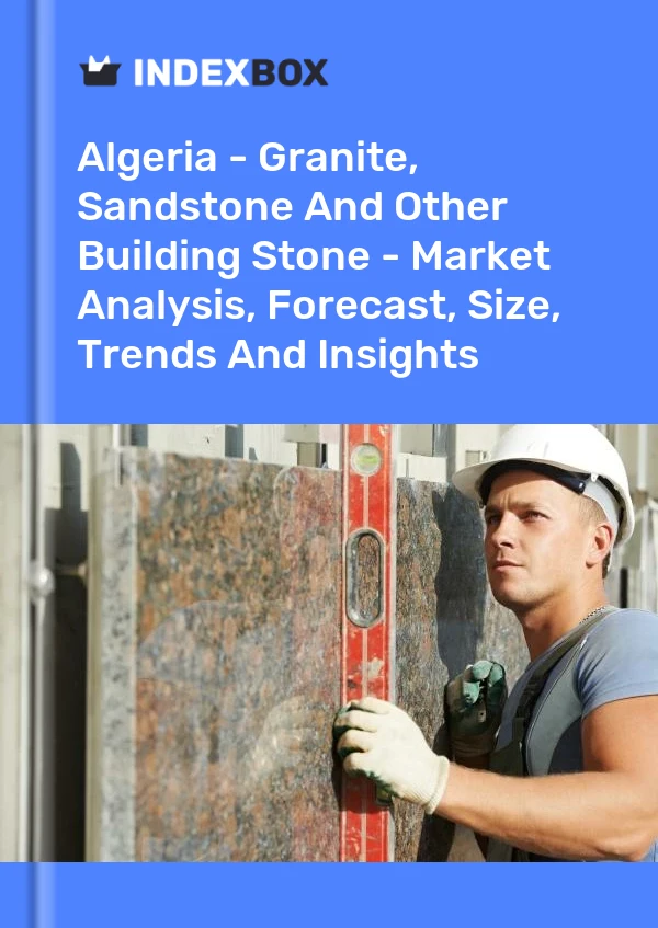 Report Algeria - Granite, Sandstone and Other Building Stone - Market Analysis, Forecast, Size, Trends and Insights for 499$