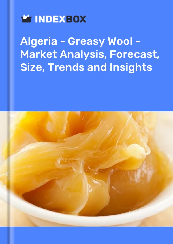 Report Algeria - Greasy Wool - Market Analysis, Forecast, Size, Trends and Insights for 499$