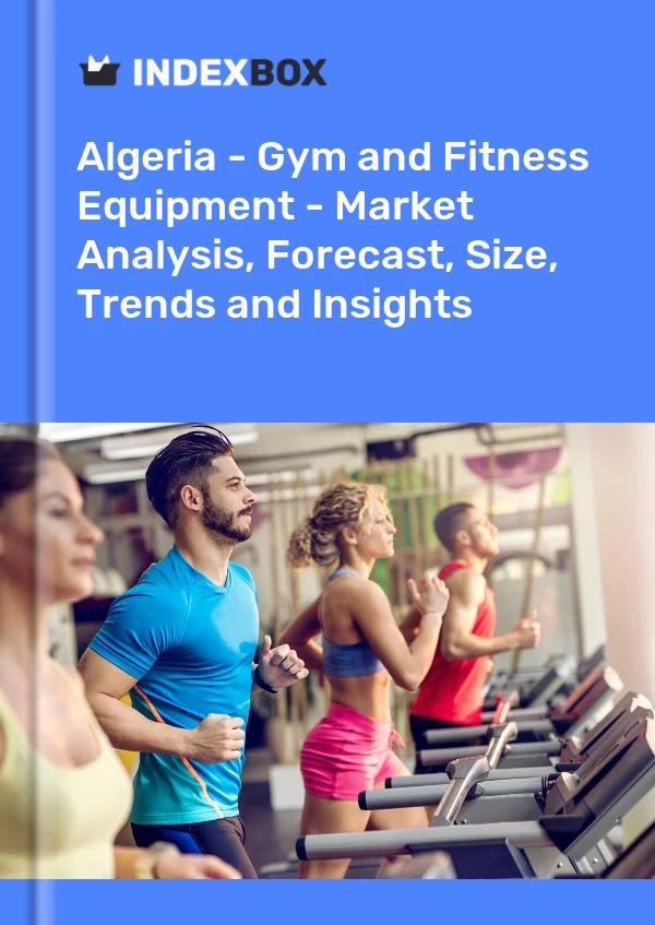 Report Algeria - Gym and Fitness Equipment - Market Analysis, Forecast, Size, Trends and Insights for 499$