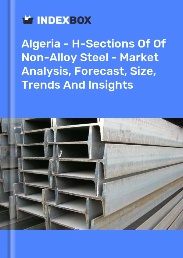 Report Algeria - H-Sections of Of Non-Alloy Steel - Market Analysis, Forecast, Size, Trends and Insights for 499$
