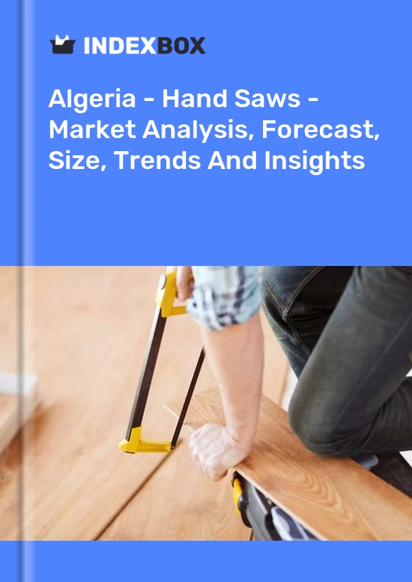 Algeria - Hand Saws - Market Analysis, Forecast, Size, Trends And Insights