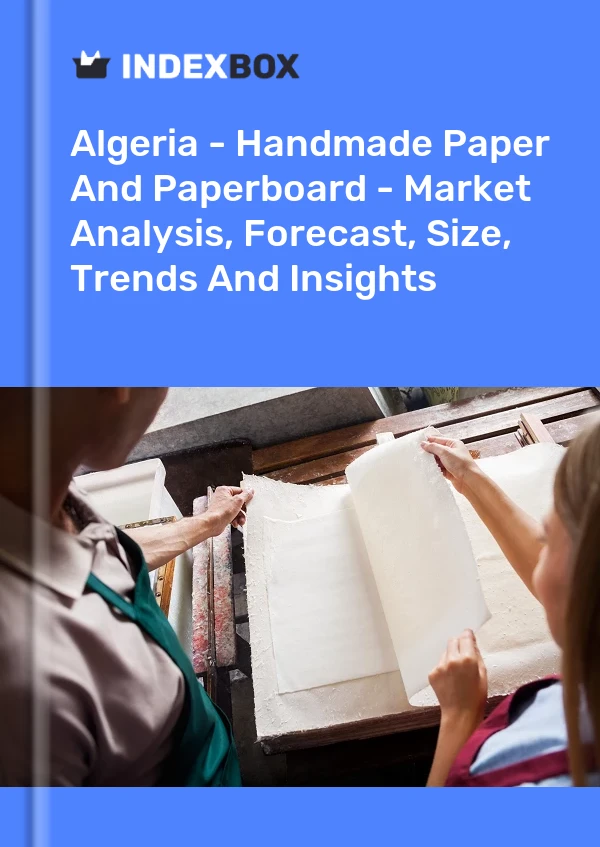 Report Algeria - Handmade Paper and Paperboard - Market Analysis, Forecast, Size, Trends and Insights for 499$