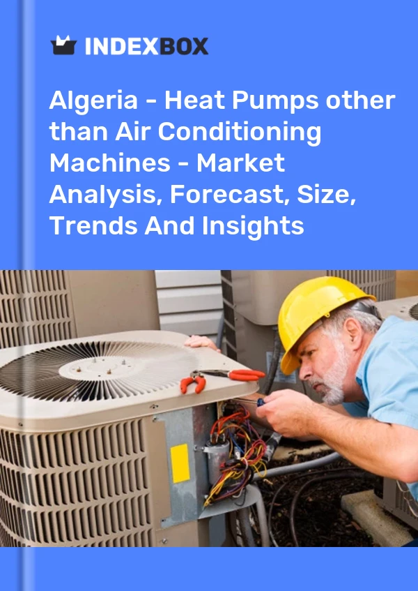 Report Algeria - Heat Pumps other than Air Conditioning Machines - Market Analysis, Forecast, Size, Trends and Insights for 499$