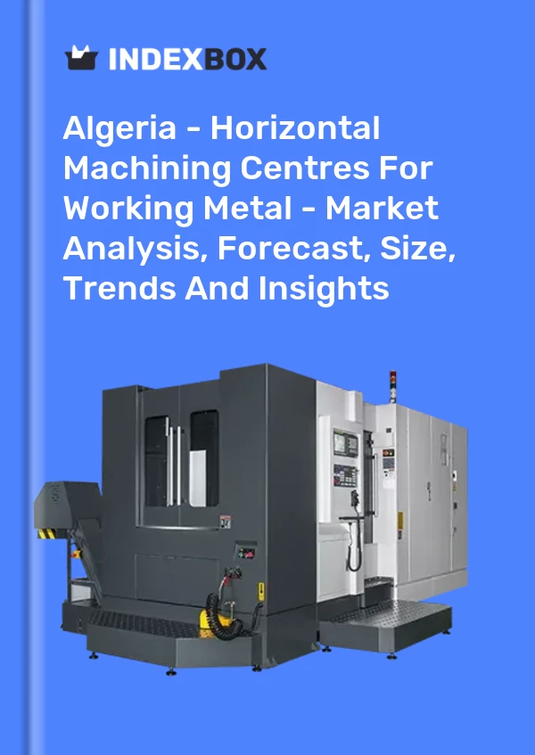 Report Algeria - Horizontal Machining Centres for Working Metal - Market Analysis, Forecast, Size, Trends and Insights for 499$