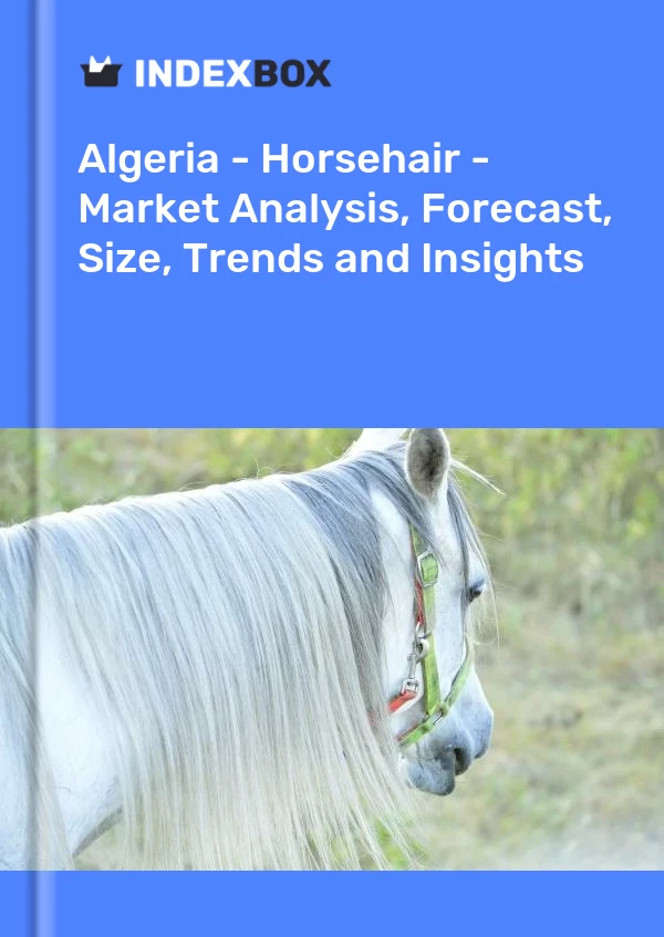 Report Algeria - Horsehair - Market Analysis, Forecast, Size, Trends and Insights for 499$