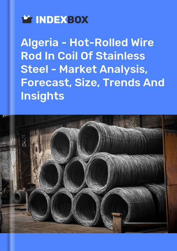 Algeria - Hot-Rolled Wire Rod In Coil Of Stainless Steel - Market Analysis, Forecast, Size, Trends And Insights