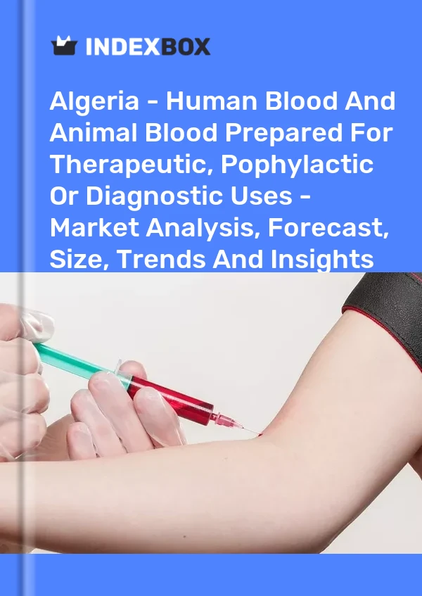 Report Algeria - Human Blood and Animal Blood Prepared for Therapeutic, Pophylactic or Diagnostic Uses - Market Analysis, Forecast, Size, Trends and Insights for 499$