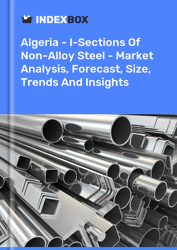 Report Algeria - I-Sections of Non-Alloy Steel - Market Analysis, Forecast, Size, Trends and Insights for 499$