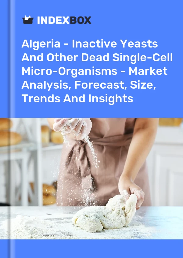 Report Algeria - Inactive Yeasts and Other Dead Single-Cell Micro-Organisms - Market Analysis, Forecast, Size, Trends and Insights for 499$
