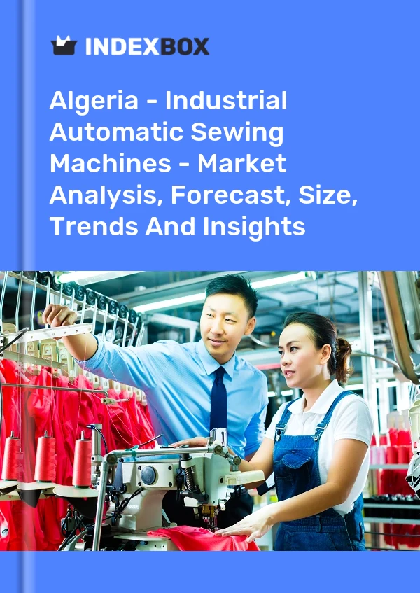 Algeria - Industrial Automatic Sewing Machines - Market Analysis, Forecast, Size, Trends And Insights