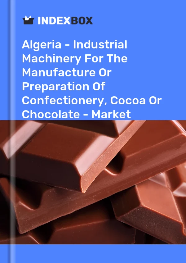 Report Algeria - Industrial Machinery for the Manufacture or Preparation of Confectionery, Cocoa or Chocolate - Market Analysis, Forecast, Size, Trends and Insights for 499$