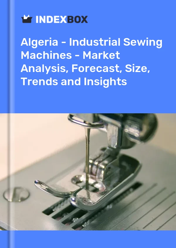 Report Algeria - Industrial Sewing Machines - Market Analysis, Forecast, Size, Trends and Insights for 499$