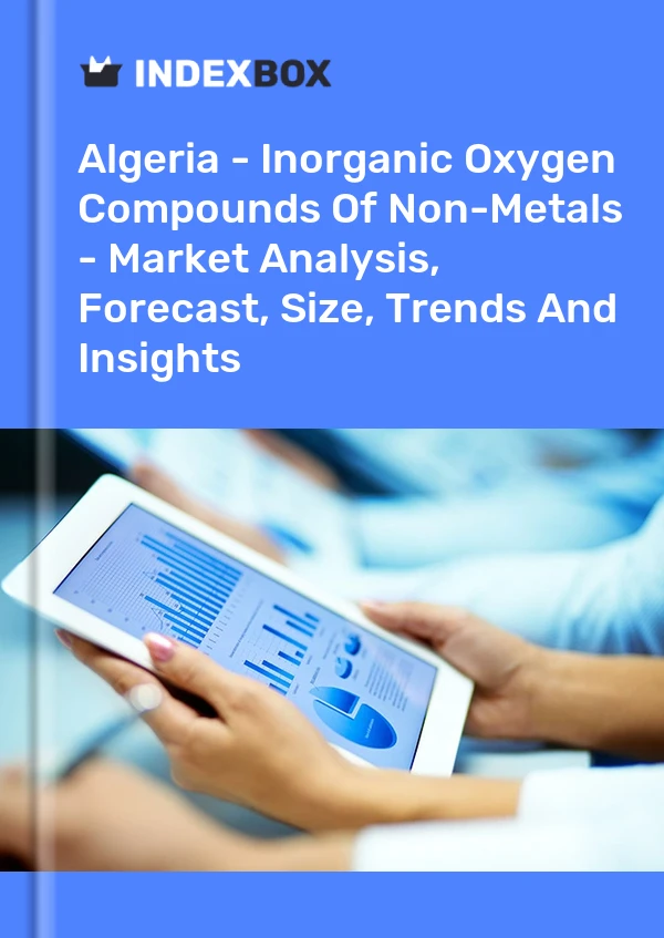 Report Algeria - Inorganic Oxygen Compounds of Non-Metals - Market Analysis, Forecast, Size, Trends and Insights for 499$