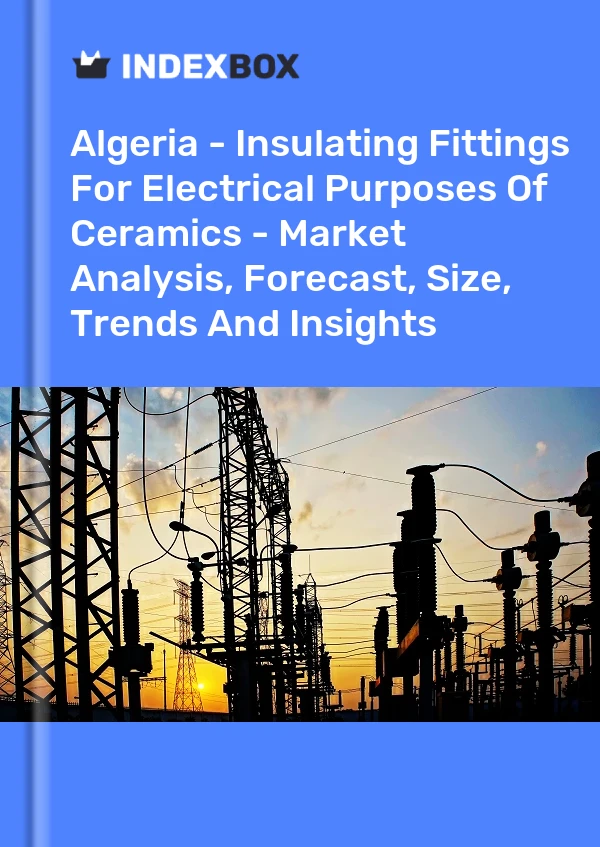 Report Algeria - Insulating Fittings for Electrical Purposes of Ceramics - Market Analysis, Forecast, Size, Trends and Insights for 499$