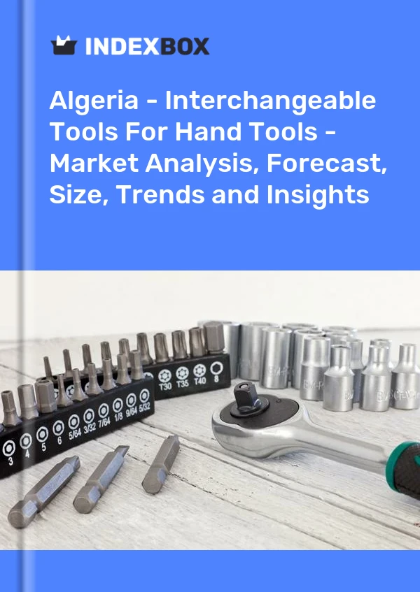 Report Algeria - Interchangeable Tools for Hand Tools - Market Analysis, Forecast, Size, Trends and Insights for 499$
