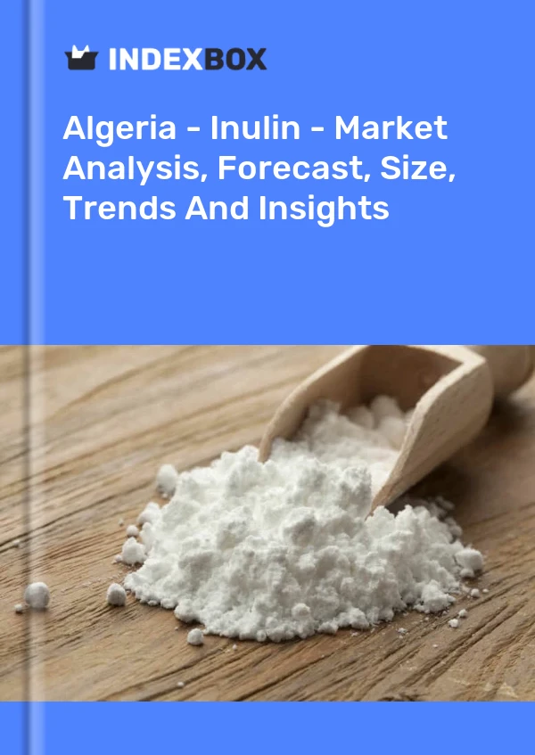 Report Algeria - Inulin - Market Analysis, Forecast, Size, Trends and Insights for 499$
