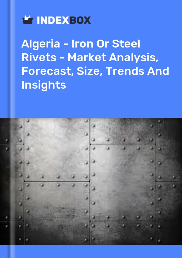 Report Algeria - Iron or Steel Rivets - Market Analysis, Forecast, Size, Trends and Insights for 499$