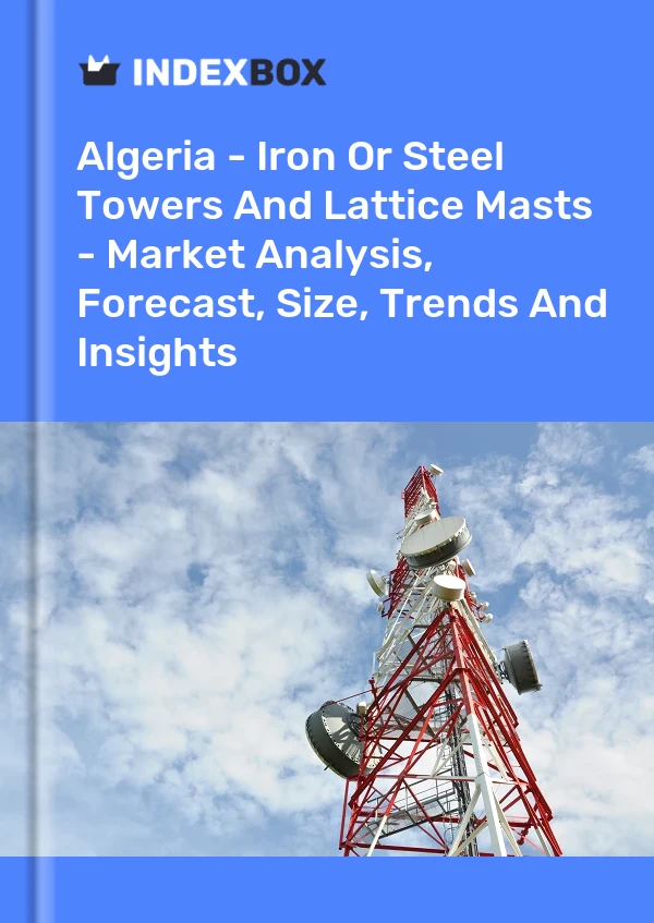 Report Algeria - Iron or Steel Towers and Lattice Masts - Market Analysis, Forecast, Size, Trends and Insights for 499$