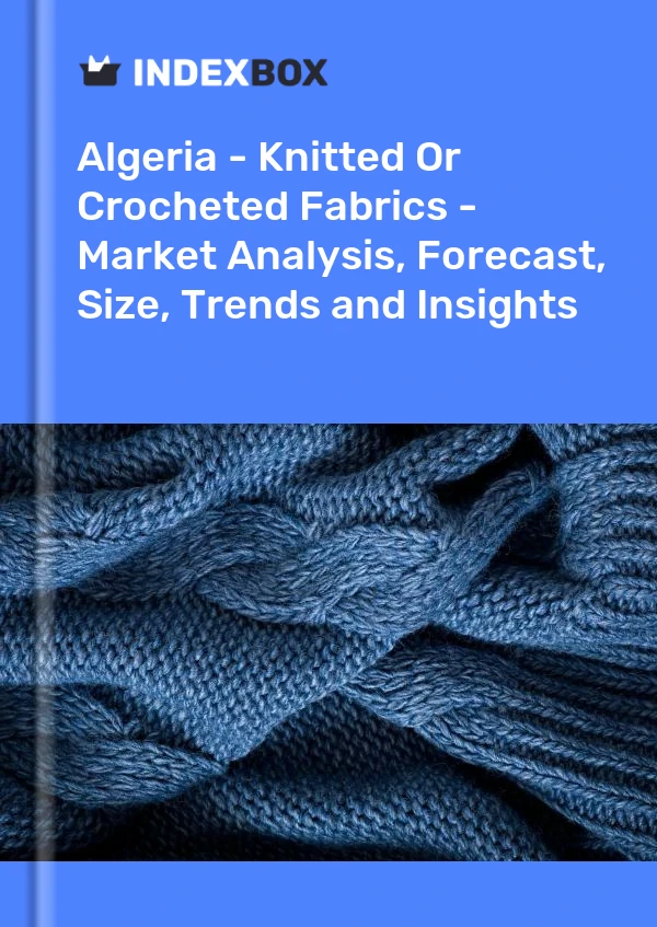 Report Algeria - Knitted or Crocheted Fabrics - Market Analysis, Forecast, Size, Trends and Insights for 499$