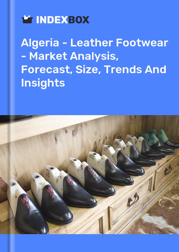 Report Algeria - Leather Footwear - Market Analysis, Forecast, Size, Trends and Insights for 499$