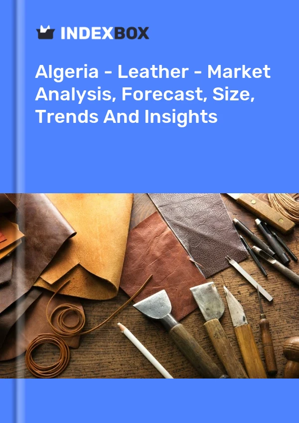 Report Algeria - Leather - Market Analysis, Forecast, Size, Trends and Insights for 499$