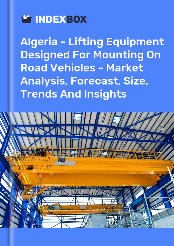 Report Algeria - Lifting Equipment Designed for Mounting on Road Vehicles - Market Analysis, Forecast, Size, Trends and Insights for 499$