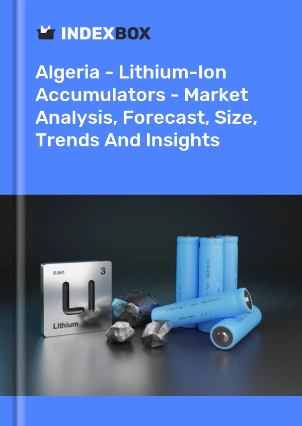 Report Algeria - Lithium-Ion Accumulators - Market Analysis, Forecast, Size, Trends and Insights for 499$