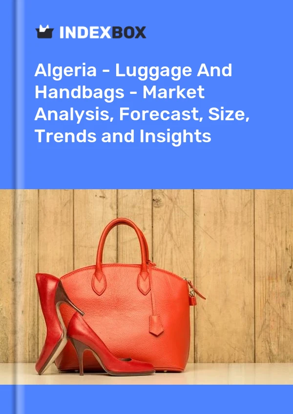 Report Algeria - Luggage and Handbags - Market Analysis, Forecast, Size, Trends and Insights for 499$