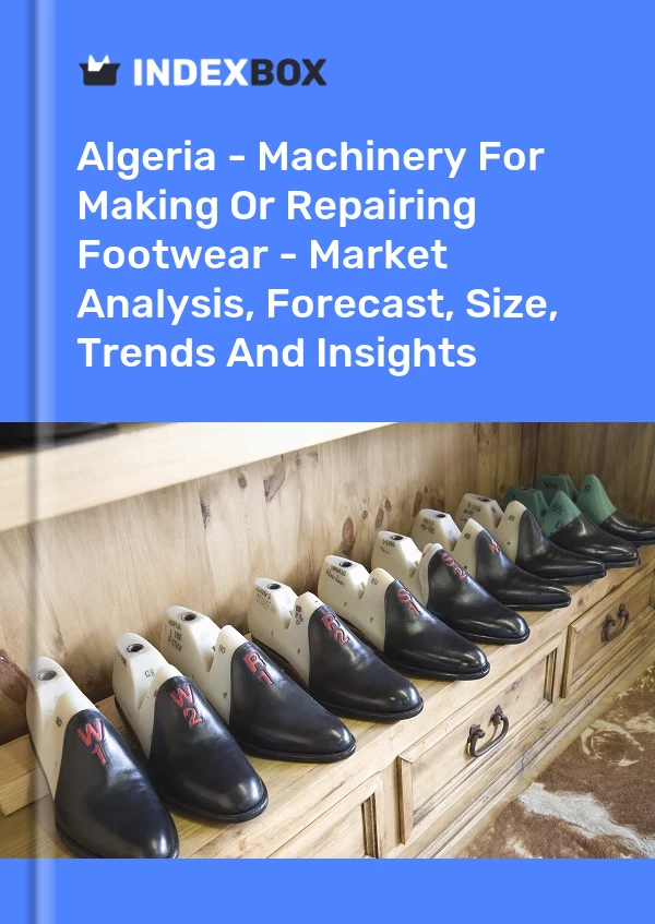 Report Algeria - Machinery for Making or Repairing Footwear - Market Analysis, Forecast, Size, Trends and Insights for 499$