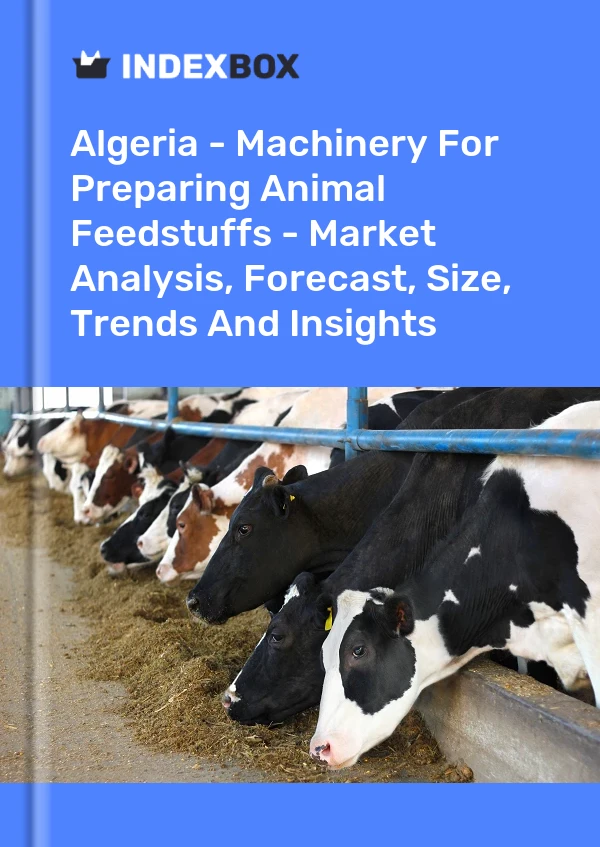Report Algeria - Machinery for Preparing Animal Feedstuffs - Market Analysis, Forecast, Size, Trends and Insights for 499$