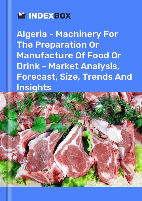 Report Algeria - Machinery for the Preparation or Manufacture of Food or Drink - Market Analysis, Forecast, Size, Trends and Insights for 499$
