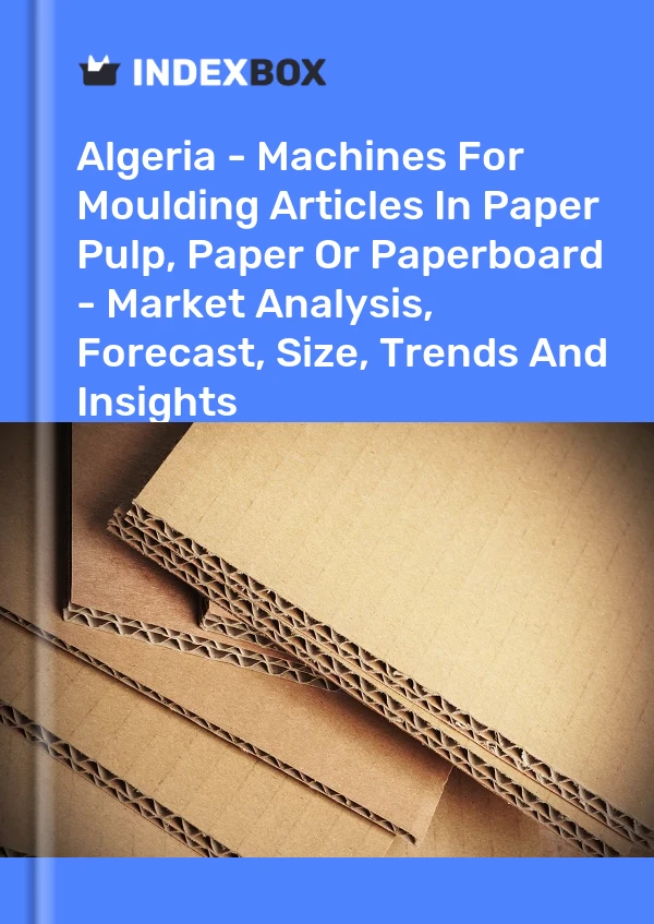 Report Algeria - Machines for Moulding Articles in Paper Pulp, Paper or Paperboard - Market Analysis, Forecast, Size, Trends and Insights for 499$