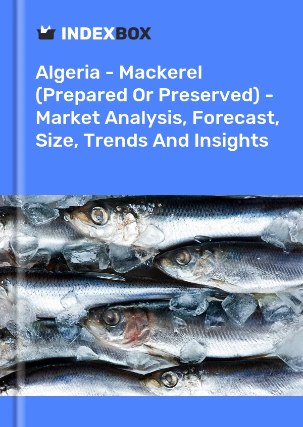 Algeria - Mackerel (Prepared Or Preserved) - Market Analysis, Forecast, Size, Trends And Insights
