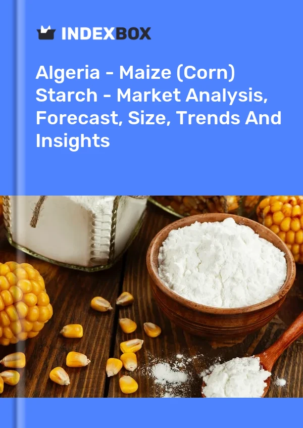 Algeria - Maize (Corn) Starch - Market Analysis, Forecast, Size, Trends And Insights