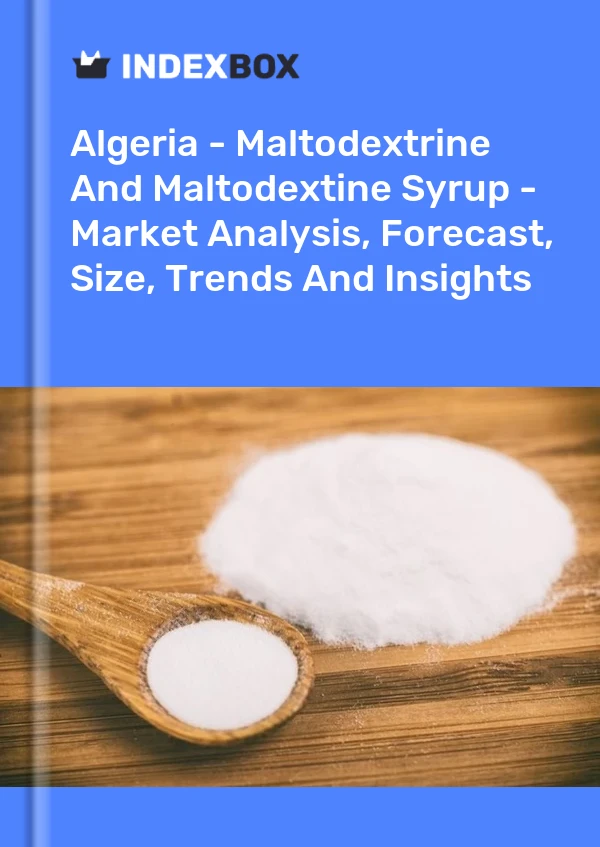 Report Algeria - Maltodextrine and Maltodextine Syrup - Market Analysis, Forecast, Size, Trends and Insights for 499$