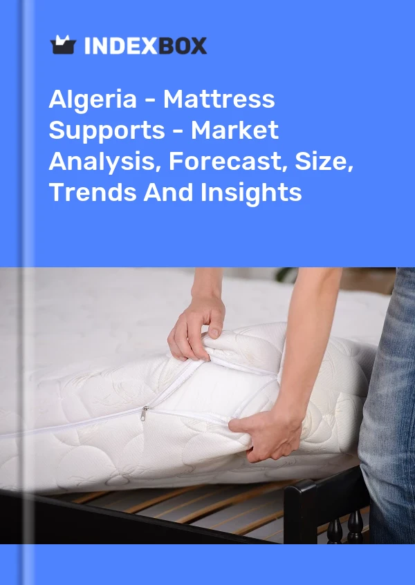 Report Algeria - Mattress Supports - Market Analysis, Forecast, Size, Trends and Insights for 499$