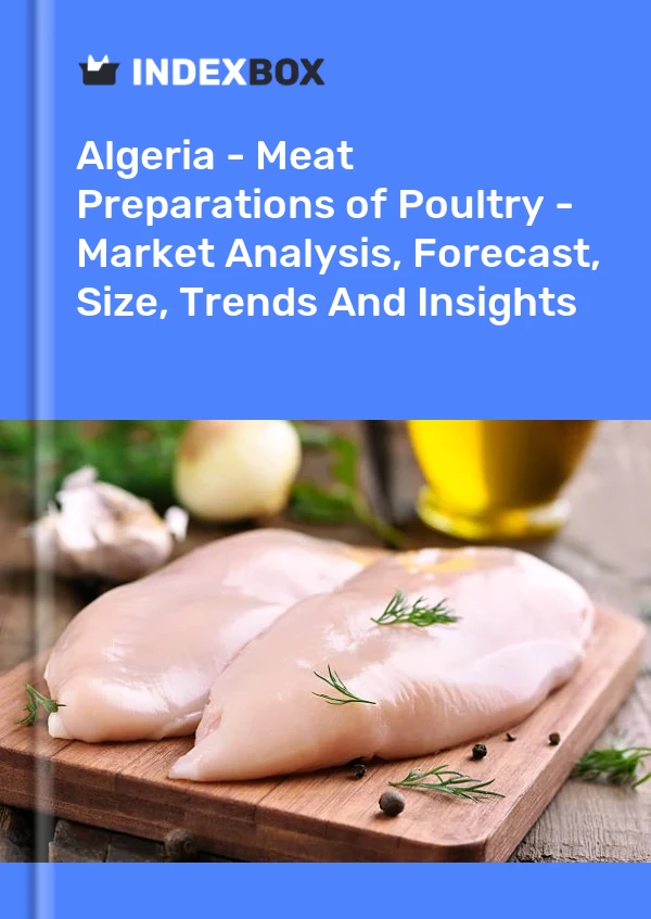 Report Algeria - Meat Preparations of Poultry - Market Analysis, Forecast, Size, Trends and Insights for 499$